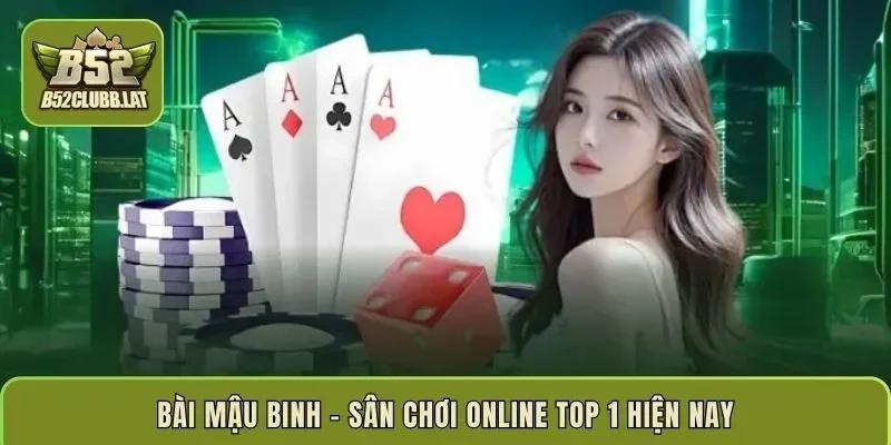 Bài Mậu Binh – Sân Chơi Giải Trí Trực Tuyến TOP 1 Hiện Nay