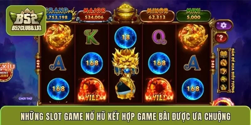 Những slot game nổ hũ kết hợp game bài được ưa chuộng